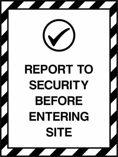 Report To Security Before Entering Site sign. black wording with a black-and-white diagonal border. Supplied artwork PARK0042.