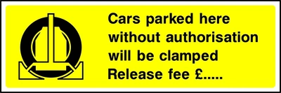 Cars parked here without authorisation will be clamped — Release fee £..... sign. yellow background with black wheel-clamp pictogram and wording. Supplied artwork PARK0005.