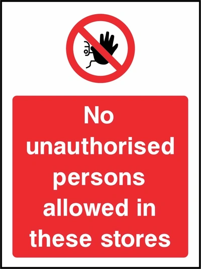 No unauthorised persons allowed in these stores sign showing red raised-hand prohibition symbol above wording. Artwork ACCE0029.