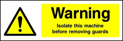 Warning — Isolate this machine before removing guards sign showing yellow exclamation warning triangle beside wording. Artwork MACH0016.