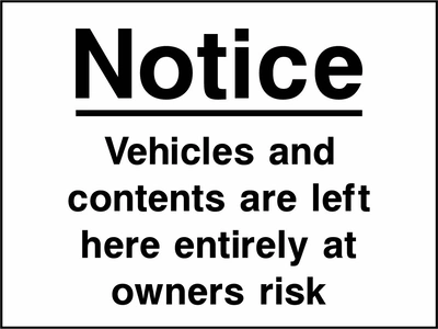 Notice — Vehicles and contents are left here entirely at owners risk sign. black wording on a white background. Artwork SECU0100.