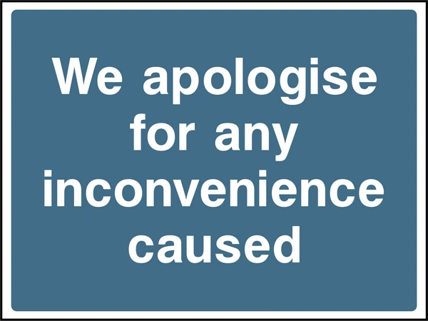 Construction sign displaying “We apologise for any inconvenience caused”. Acknowledge disruption and communicate a considerate message to people passing your construction or refurbishment work.